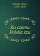 Ku czemu Polska sza, G?rski, Artur, 1870-1959 