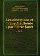 Les obsessions et la psychasthnie / par Pierre Janet. v.1, Janet, Pierre, 1859-1947,Raymond, Fulgence, 1844-1910 