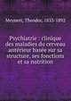 Psychiatrie : clinique des maladies du cerveau ant?rieur bas?e sur sa structure, ses fonctions et sa nutrition, Theodor Meynert 