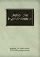 Ueber die Hypochondrie, Brachet, J. L. (Jean Louis), 1789-1858,Krupp, Gustav 