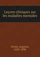 Lecons cliniques sur les maladies mentales, Voisin, Auguste, 1829-1898 