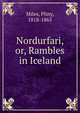 Nordurfari, or, Rambles in Iceland, Miles, Pliny, 1818-1865 