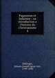 Paganisme et Juda?sme : ou introduction a l'histoire du Christianisme, Do?llinger, Johann Joseph Ignaz von, 1799-1890 