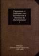 Paganisme et Juda?sme : ou introduction a l'histoire du Christianisme, Do?llinger, Johann Joseph Ignaz von, 1799-1890 