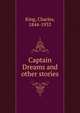 Captain Dreams and other stories, King, Charles, 1844-1933 