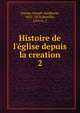Histoire de l'?glise depuis la creation, Darras, Joseph-Epiphane, 1825-1870,Bareille, J,Fevre, J 