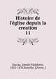 Histoire de l'?glise depuis la creation, Darras, Joseph-Epiphane, 1825-1870,Bareille, J,Fevre, J 