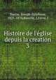 Histoire de l'?glise depuis la creation, Darras, Joseph-Epiphane, 1825-1870,Bareille, J,Fevre, J 
