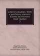 Literary studies. With a prefatory memoir. Edited by Richard Holt Hutton. 2, Bagehot, Walter, 1826-1877 