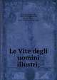 Le Vite degli uomini illustri;, Petrarca, Francesco, 1304-1374,Albanzani, Donato degli, b. ca. 1330,Razzolini, Luigi 