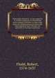 Philosophia Moysaica : in qua sapientia & scientia creationis & creaturarum sacra ver?que Christiana (vt pote cujus basis sive fundamentum est unicus ille lapis angularis Iesus Christus) ad amussim & enucleat? explicatur, Fludd, Robert, 1574-1637 