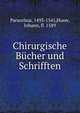 Chirurgische Bucher und Schrifften, Paracelsus, 1493-1541,Huser, Johann, fl. 1589 