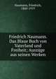 Friedrich Naumann. Das Blaue Buch von Vaterland und Freiheit; Ausz?ge aus seinen Werken, Naumann, Friedrich, 1860-1919 