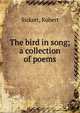 The bird in song; a collection of poems, Sickert, Robert 
