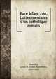 Face ? face : ou, Luttes mentales d'un catholique romain, Beaudry, Louis N. (Louis Napol?on), 1833-1892 