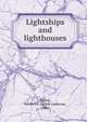 Lightships and lighthouses, Talbot, Frederick Arthur Ambrose, 1880- 