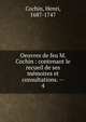 Oeuvres de feu M. Cochin : contenant le recueil de ses mmoires et consultations. --. 4, Cochin, Henri, 1687-1747 