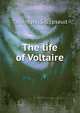The life of Voltaire, Tallentyre, S.G., pseud 