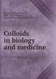 Colloids in biology and medicine, Bechhold, Heinrich, 1866-1937,Bullowa, Jesse Godfrey Moritz, 1879-1943, tr 