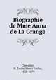 Biographie de Mme Anna de La Grange, Chevalier, H. ?mile (Henri ?mile), 1828-1879 