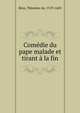 Comedie du pape malade et tirant a la fin, Be?ze, The?odore de, 1519-1605 