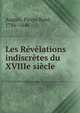 Les Revelations indiscretes du XVIIIe siecle, Auguis, Pierre Ren?, 1786-1846 