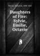Daughters of Fire: Sylvie, Emilie, Octavie, Nerval, G?rard de, 1808-1855 