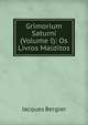 Grimorium Saturni (Volume I): Os Livros Malditos, Jacques Bergier 