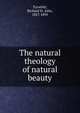 The natural theology of natural beauty, Tyrwhitt, Richard St. John, 1827-1895 