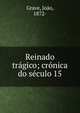Reinado tr?gico; cr?nica do s?culo 15, Grave, Jo?o, 1872- 