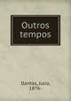 Outros tempos, Dantas, Julio, 1876- 