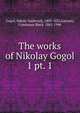 The works of Nikolay Gogol. Volume 1, Gogol, Nikola Vasilevich, 1809-1852,Garnett, Constance Black, 1862-1946 