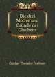Die drei Motive und Grunde des Glaubens, Fechner Gustav Theodor 
