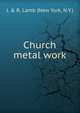 Church metal work., J. &amp; R. Lamb (New York, N.Y.) 