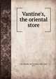 Vantine's, the oriental store., A.A. Vantine and Company (New York, N.Y.) 