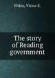 The story of Reading government, Pitkin, Victor E. 
