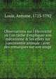 Observations sur l'?lectricit? o? l'on t?che d'expliquer son m?canisme & les effets sur l'oeconomie animale : avec des remarques sur son usage, Louis, Antoine, 1723-1792 
