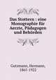 Das Stottern : eine Monographie f?r Aerzte, P?dagogen und Beh?rden, Gutzmann, Hermann, 1865-1922 