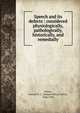 Speech and its defects : considered physiologically, pathologically, historically, and remedially, Potter, Samuel O. L. (Samuel Otway Lewis), 1846-1914 