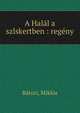 A Hal?l a szlskertben : reg?ny, B?tori, Mikl?s 
