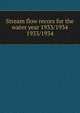 Stream flow recors for the water year 1933/1934. 1933/1934, Pennsylvania. Dept. of Forests and Waters. Water Resources Service,Pennsylvania. Dept. of Forests and Waters. Division of Hydrography,Geological Survey (U.S.) 
