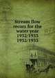 Stream flow recors for the water year 1932/1933. 1932/1933, Pennsylvania. Dept. of Forests and Waters. Water Resources Service,Pennsylvania. Dept. of Forests and Waters. Division of Hydrography,Geological Survey (U.S.) 