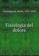 Fisiologia del dolore, Mantegazza, Paolo, 1831-1910 