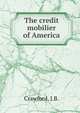 The credit mobilier of America, Crawford, J.B. 