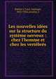 Les nouvelles id?es sur la structure du syst?me nerveux : chez l'homme et chez les vert?br?s, Ram?n y Cajal, Santiago, 1852-1934,Azoulay, L 