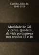 Mocidade de Gil Vicente. Quadros da vida portugueza nos seculos 15 e 16, Castilho, J?lio de, 1840-1919 