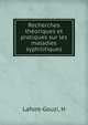 Recherches theoriques et pratiques sur les maladies syphilitiques, H. Lafont-Gouzi 