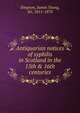Antiquarian notices of syphilis in Scotland in the 15th & 16th centuries, Simpson, James Young, Sir, 1811-1870 