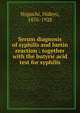 Serum diagnosis of syphilis and luetin reaction : together with the butyric acid test for syphilis, Noguchi, Hideyo, 1876-1928 