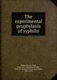 The experimental prophylaxis of syphilis, Maisonneuve, Paul, 1849-1927,Metchnikoff, Elie, 1845-1916,Roux, Pierre Paul Emile, 1853-1933 